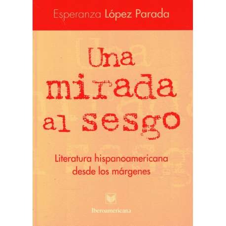 Una mirada al sesgo. Literatura hispanoamericana desde los márgenes