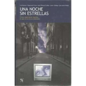 UNA NOCHE SIN ESTRELLAS. Cinco reporteros escriben lo que no sale en televisión