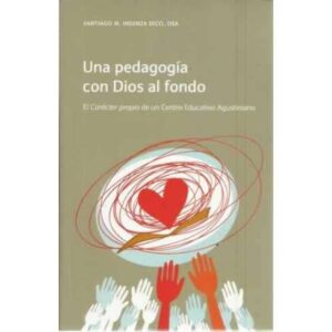 Una pedagogía con Dios al fondo. El carácter propio de un centro educativo agustiniano
