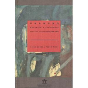 Unamuno. Política y filosofía. Artículos recuperados 1886-1924