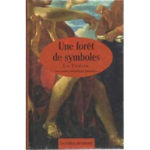 UNE FORET DE SYMBOLES. La Poesie. Une petite anthologie literaire