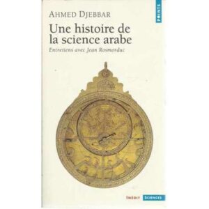 Une histoire de la science arabe. Entretiens avec Jean Rosmorduc