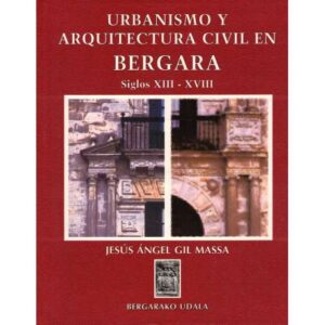 Urbanismo y arquitectura civil en Bergara. Siglos XIII- XVIII