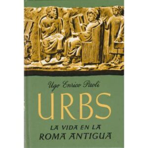 URBS. La vida en la Roma antigua