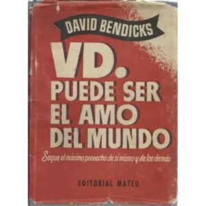 USTED PUEDE SER EL AMO DEL MUNDO. Saque el máximo provecho de sí mismo y de los demás