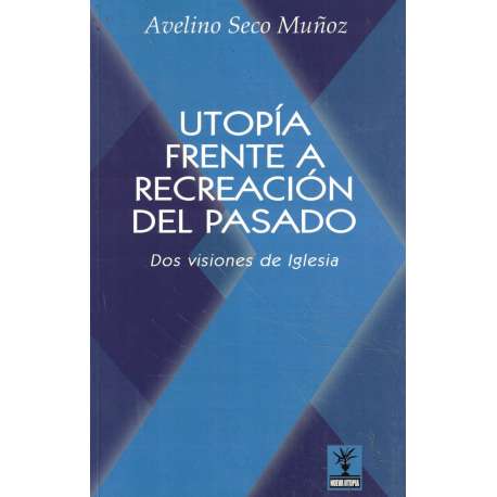 Utopía frente a recreación del pasado. Dos visones de Iglesia