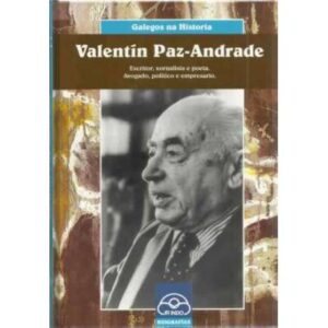Valentín Paz-Andrade. Escritor, xornalista e poeta. Avogado, político e empresario