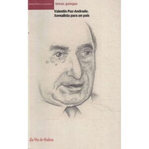 Valentín Paz-Andrade. Xornalista para un país