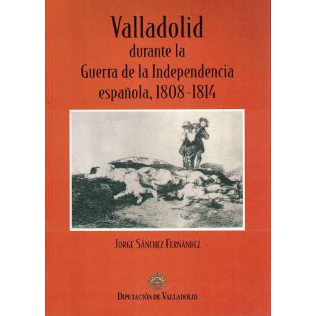 Valladolid durante la Guerra de la Independencia Española 1808-1814