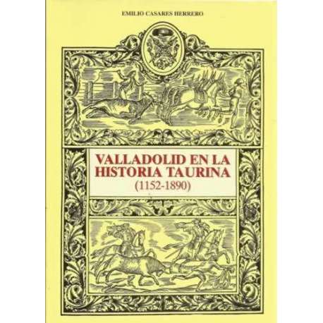 VALLADOLID EN LA HISTORIA TAURINA (1152-1890)