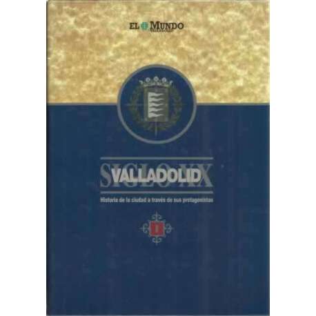 Valladolid, historia de la ciudad a través de sus protagonistas. 2 tomos