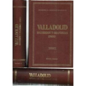 Valladolid. Recuerdos y grandezas. III tomos: tomo I: 1900. Tomo II: 1901. Tomo III: 1902