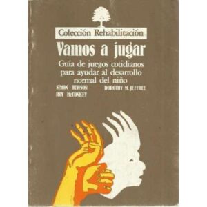 Vamos a jugar. Guía de juegos cotidianos para ayudar al desarrollo normal del niñó