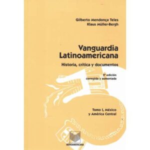Vanguardía Latínoamericana. Historia, crítica y documentos. Tomo I: México y América Central
