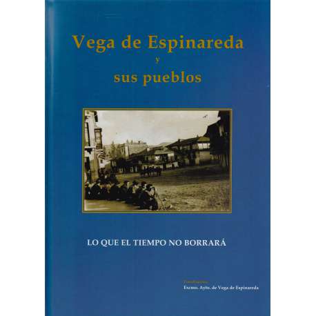 Vega de Espinareda y sus pueblos. Lo que el tiempo no borrará
