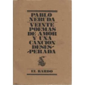 VEINTE POEMAS DE AMOR Y UNA CANCIÓN DESESPERADA