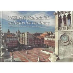 ¡Velay! Valladolid en todos los sentidos