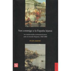 Ven conmigo a la España lejana: los intelectuales norteamericanos ante ...