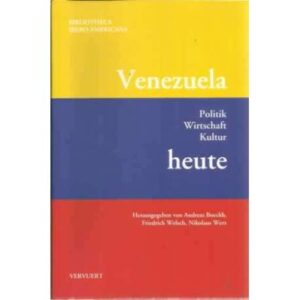 Venezuela heute. Politik Wirtschaft Kultur
