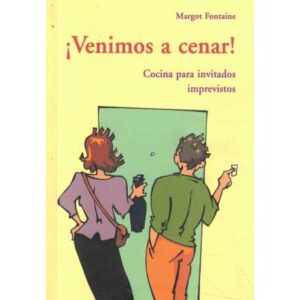 ¡Venimos a cenar! Cocina para invitados imprevistos