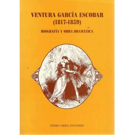 Ventura García Escobar (1817-1859). Biografía y obra dramática