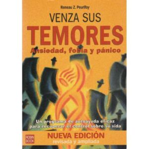 Venza sus temores. Ansiedad, fobia y pánico