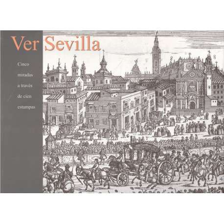 Ver Sevilla. Cinco miradas a través de cien estampas