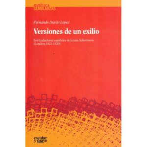 Versiones de un exilio. Los traductores españoles de la casa Ackermann (Londres, 1823-1830)
