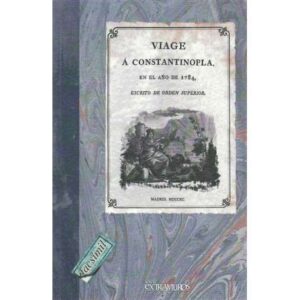 Viage á Constantinopla, en el año de 1784, escrito de orden superior