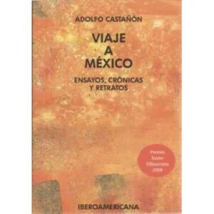 Viaje a México. Ensayos, crónicas y retratos