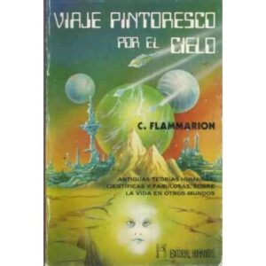 VIAJE PINTORESCO POR EL CIELO. Antiguas teorías humanas, científicas y fabulosas, sobre la vida en otros mundos