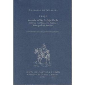Viaje por orden del Rey D. Felipe II a los reinos de Castilla, León, Galicia y Principado de Asturias