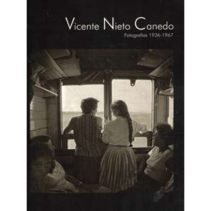Vicente Nieto Canedo. Fotografías 1936-1967