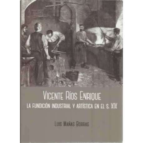 Vicente Ríos Enrique. La fundición industrial y artística en el s. XIX