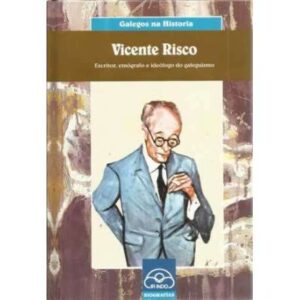 Vicente Risco. Escritor, etnógrafo e ideólogo do galeguismo