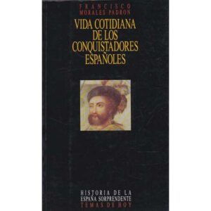 Vida cotidiana de los conquistadores españoles