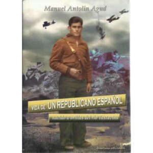 Vida de un republicano español nacido a las orillas del río Tastavins