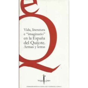 Vida, literatura e imaginario en la España del Quijote. Armas y letras