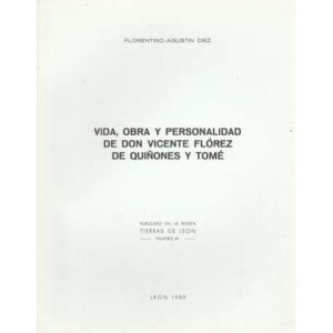 Vida, obra y personalidad de don Vicente Flórez de Quiñones y Tomé