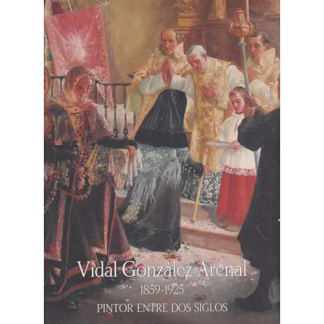 Vidal González Arenal 1859-1925. Pintor entre dos siglos