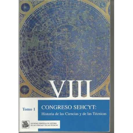 VIII Congreso Sehcyt: Estudio de las ciencias y de las técnicas. Tomo I