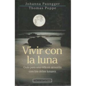 Vivir con la luna. Guía para una vida en armonía con los ciclos lunares