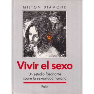 Vivir el sexo. Un estudio fascinante sobre la sexualidad humana