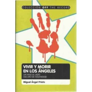 Vivir y morir en los Ángeles. Un viaje al lado oscuro de Hollywood