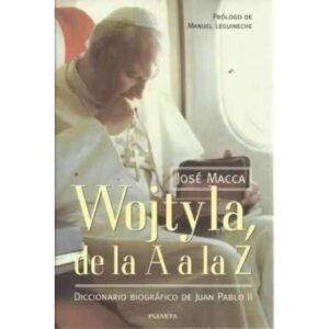 WOJTYLA, DE LA A A LA Z. Diccionario biográfico de Juan Pablo II y el Vaticano