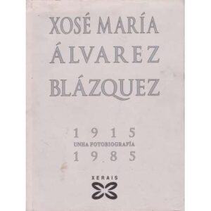 Xosé María Álvarez Blázquez. 1915-1985 Unha fotobiografía