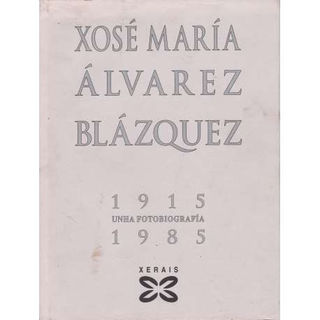 Xosé María Álvarez Blázquez. 1915-1985 Unha fotobiografía