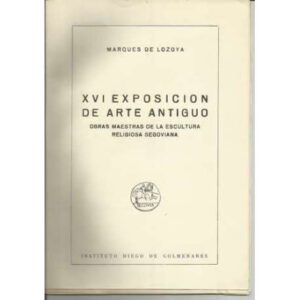 XVI Exposición de arte antiguo. Obras maestras de la escultura religiosa Segoviana