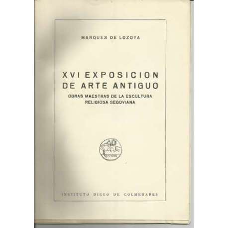 XVI Exposición de arte antiguo. Obras maestras de la escultura religiosa Segoviana