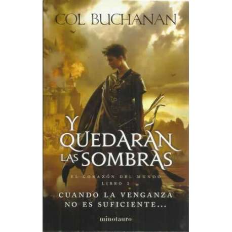 Y quedarán las sombras. El corazón del mundo. Libro 2. Cuando la venganza no es suficiente